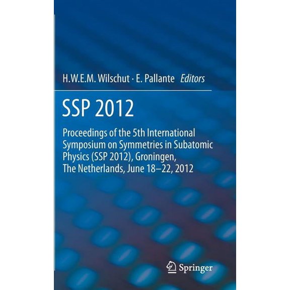 SSP 2012: Proceedings of the 5th International Symposium on Symmetries in Subatomic Physics (SSP 2012), Groningen, the N, (Hardcover)