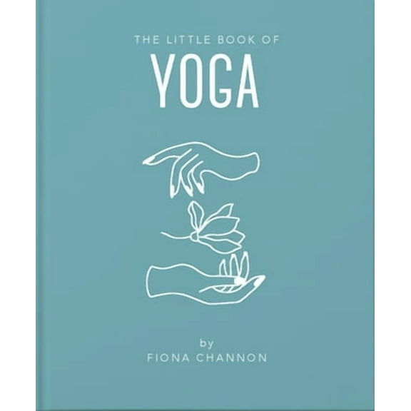 Little Books of Mind, Body & Spirit: The Little Book of Yoga (Hardcover)
