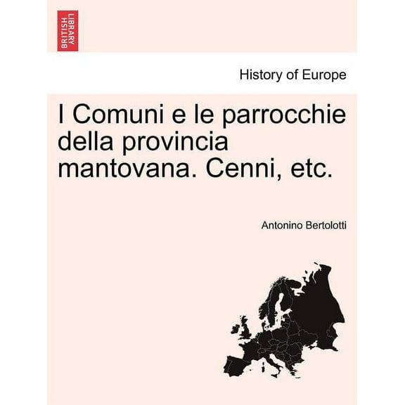 I Comuni E Le Parrocchie Della Provincia Mantovana. Cenni, Etc. (Paperback)