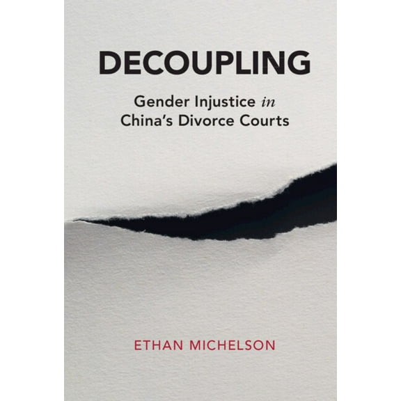 Cambridge Studies in Law and Society Decoupling: Gender Injustice in China's Divorce Courts, (Hardcover)