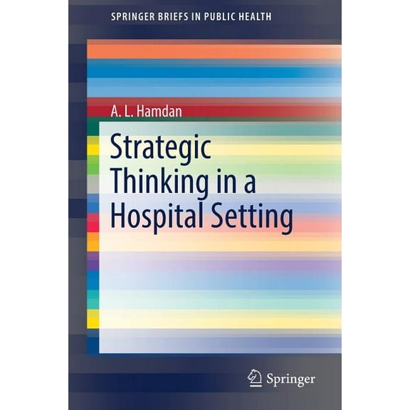 Springerbriefs in Public Health Strategic Thinking in a Hospital Setting, (Paperback)
