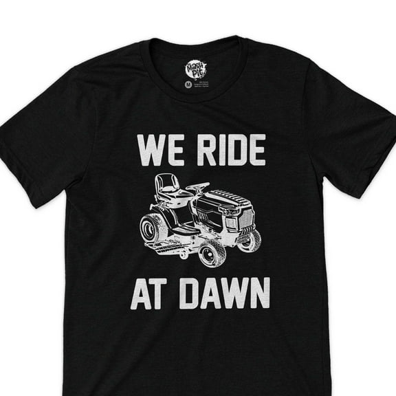 funny we ride at dawn t-shirt for dad yardwork lawn care riding mower tee shirt dad grandpa husband lawn mower gift Father's Day birthday