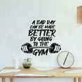 thumbnail image 3 of A Bad Day Can Be Made Better By Going To The Gym - Quote Exercise Workout Motivation Vinyl Wall Art Wall Sticker Wall Decal Home Gym Workout Area Fitness Sticker Decoration Size (10x8 inch), 3 of 3