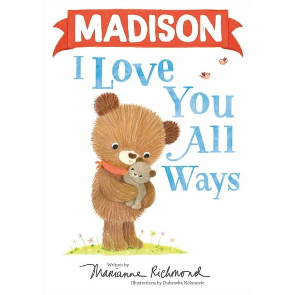 I Love You All Ways: Madison I Love You All Ways (Hardcover)