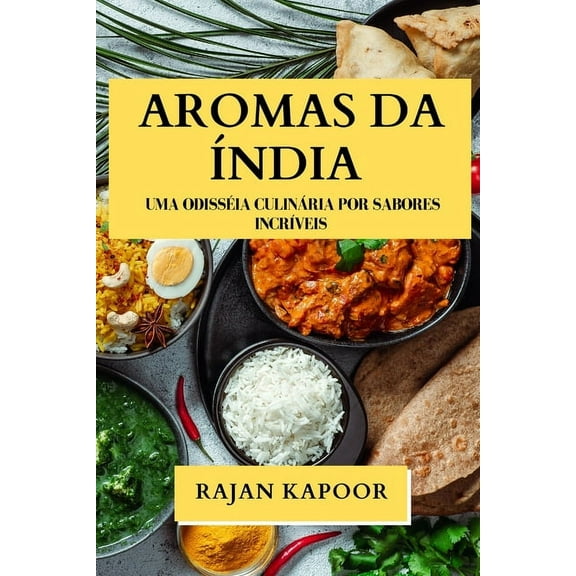 Aromas da Índia: Uma Odisséia Culinária por Sabores Incríveis, (Paperback)