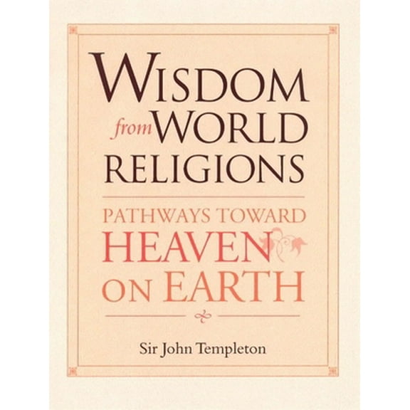 Pre-Owned Wisdom from World Religions: Pathways Toward Heaven on Earth (Paperback) 1890151912 9781890151911