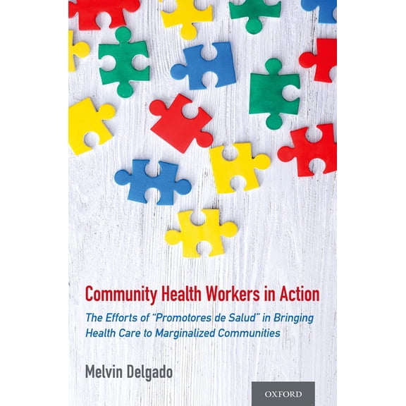 Community Health Workers in Action: The Efforts of "Promotores de Salud" in Bringing Health Care to Marginalized Communi, (Paperback)