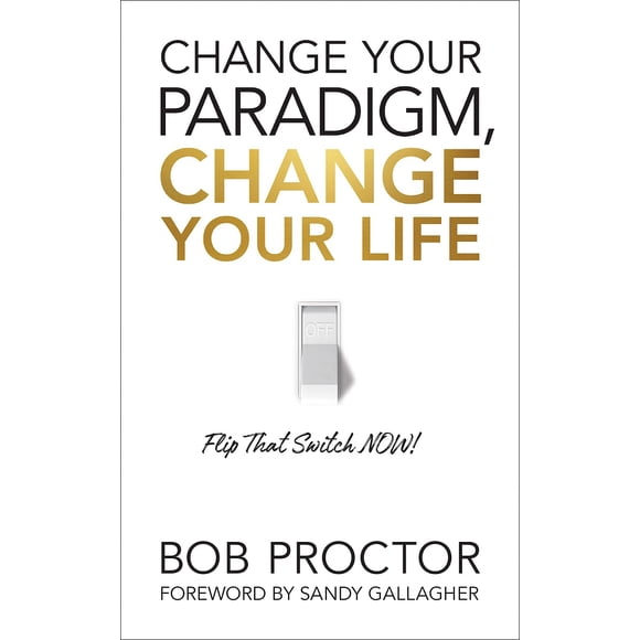 Change Your Paradigm, Change Your Life HARDCOVER – 2021 by Bob Proctor