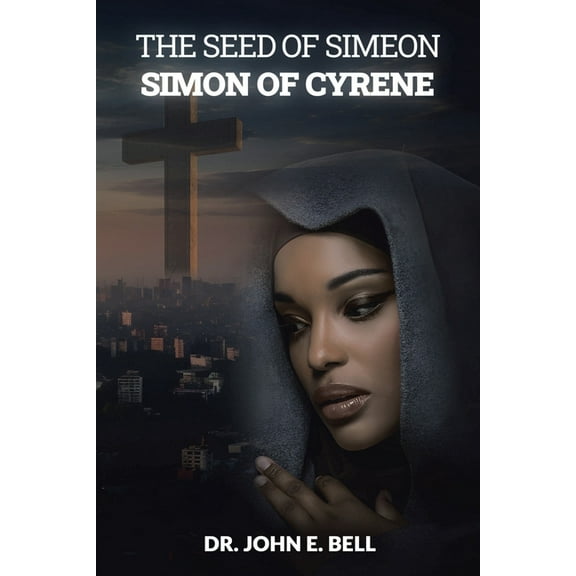 The Seed of Simeon: Simon of Cyrene, (Paperback)