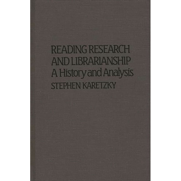 Contributions in Librarianship and Infor Reading Research and Librarianship: A History and Analysis, Book 36, (Hardcover)
