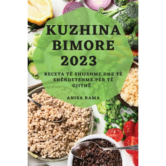 Kuzhina Bimore 2023: Receta të Shijshme dhe të Shëndetshme për Të Gjithë, (Paperback)