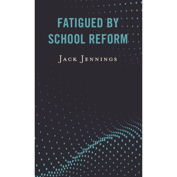 Fatigued by School Reform, (Hardcover)