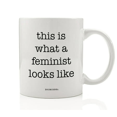 This Is What A Feminist Looks Like Coffee Mug Gift Idea Perfect All Occasion Birthday or Christmas Present for Strong Female Activist Friend Family Coworker 11oz Ceramic Tea Cup Digibuddha