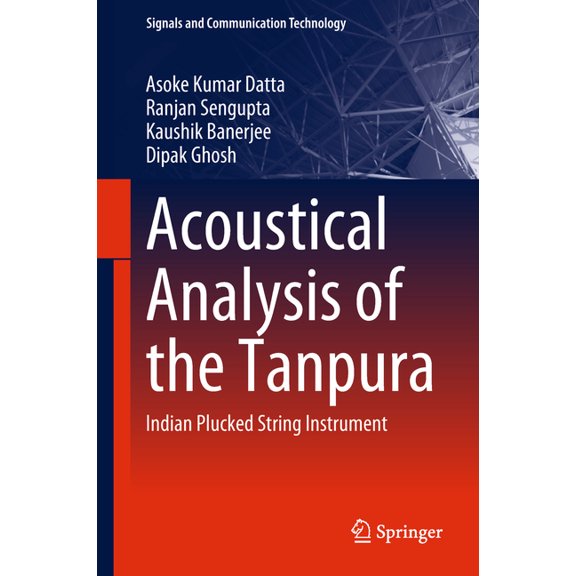 Signals and Communication Technology Acoustical Analysis of the Tanpura: Indian Plucked String Instrument, (Hardcover)