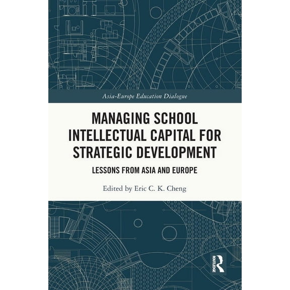 Asia-Europe Education Dialogue Managing School Intellectual Capital for Strategic Development: Lessons from Asia and Europe, (Paperback)