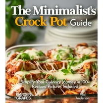 Slow Cook Collections The Minimalist's Crock Pot Guide: Simplify Your Culinary Journey in 100 Recipes, Pictures Included, (Paperback)