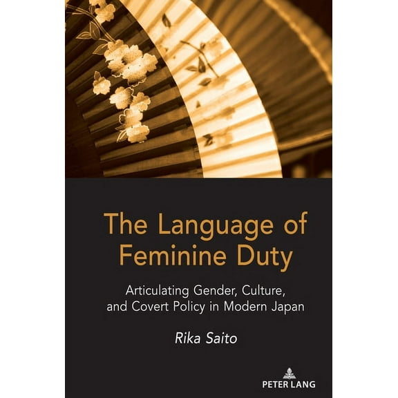 The Language of Feminine Duty: Articulating Gender, Culture, and Covert Policy in Modern Japan, (Hardcover)