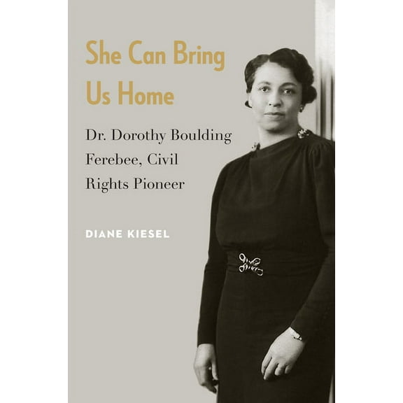 She Can Bring Us Home: Dr. Dorothy Boulding Ferebee, Civil Rights Pioneer, (Hardcover)