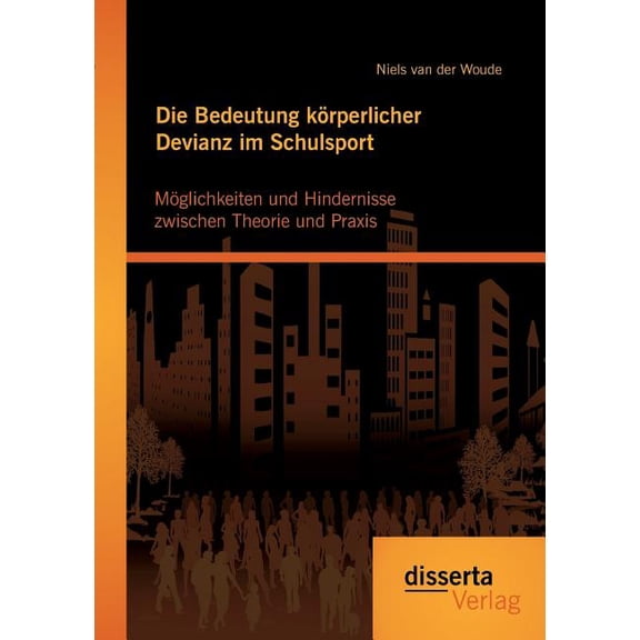 Die Bedeutung Korperlicher Devianz Im Schulsport. Moglichkeiten Und Hindernisse Zwischen Theorie Und Praxis