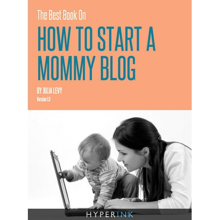 The Best Book On How To Start A Mommy Blog -