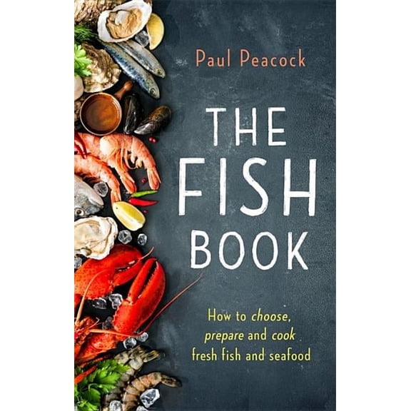 The Fish Book : How to choose, prepare and cook fresh fish and seafood (Paperback)