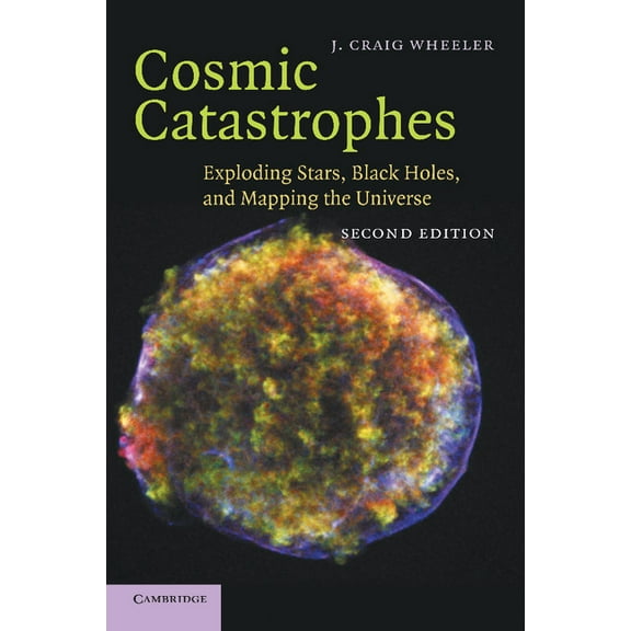 Cosmic Catastrophes: Exploding Stars, Black Holes, and Mapping the Universe, (Paperback)