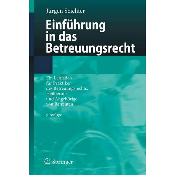 EinfÃ¼hrung in Das Betreuungsrecht: Ein Leitfaden FÃ¼r Praktiker Des Betreuungsrechts, Heilberufe Und AngehÃ¶rige Von Betre, (Paperback)