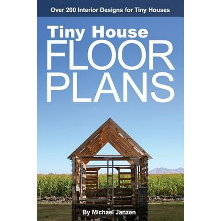 Tiny House Floor Plans : Over 200 Interior Designs for Tiny