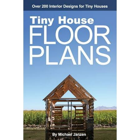 - Tiny House Floor Plans : Over 200 Interior Designs for Tiny Houses