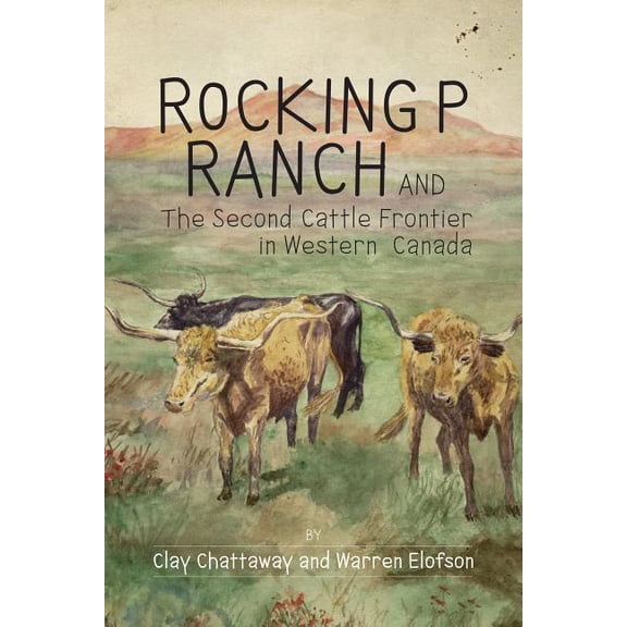 West Rocking P Ranch and the Second Cattle Frontier in Western Canada, Book 12, (Paperback)