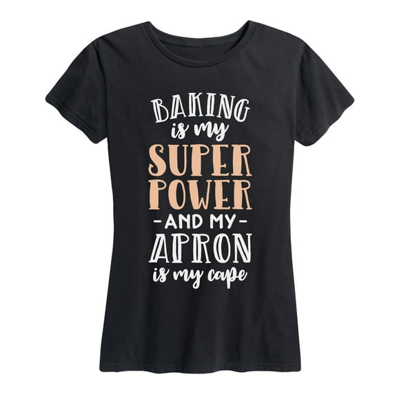 Instant Message - Baking Is My Super Power Baking Cape - Women's Short Sleeve Graphic T-Shirt