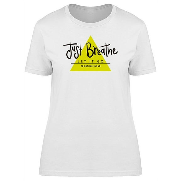 Inspiring Just Breathe Let Go T-Shirt Women -Image by Shutterstock, Female XX-Large