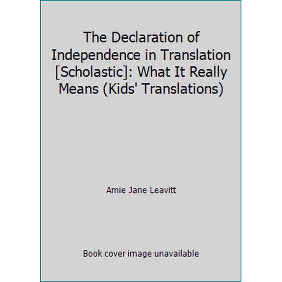 Pre-Owned Kids' Translations: The Declaration of Independence in Translation [Scholastic] : What It Really Means (Paperback)