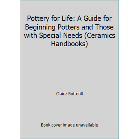Pottery for Life: A Guide for Beginning Potters and Those with Special Needs (Ceramics Handbooks), Used [Paperback]