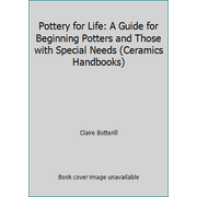 Pottery for Life: A Guide for Beginning Potters and Those with Special Needs (Ceramics Handbooks), Used [Paperback]
