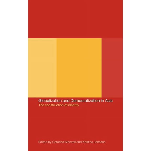 Globalization and Democratization in Asia: The Construction of Identity, (Hardcover)