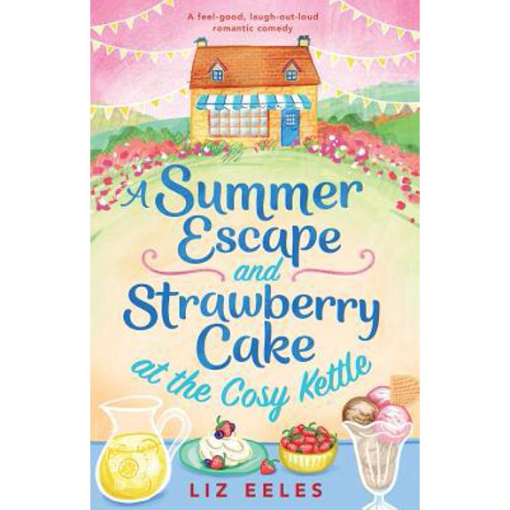 Pre-Owned A Summer Escape and Strawberry Cake at the Cosy Kettle: A feel good, laugh out loud romantic comedy (Paperback) 1786816717 9781786816719