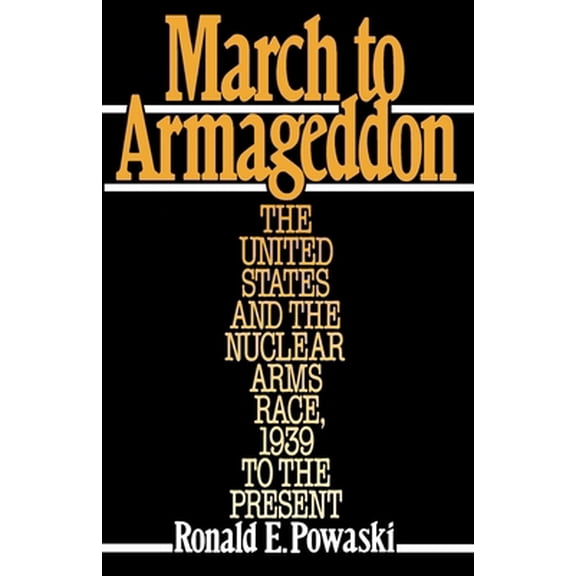 Pre-Owned March to Armageddon: The United States and the Nuclear Arms Race, 1939 to the Present (Paperback) 0195044118 9780195044119