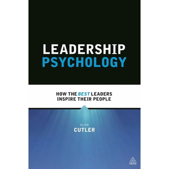Leadership Psychology: How the Best Leaders Inspire Their People, (Paperback)