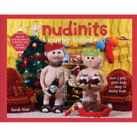 Pre-Owned Nudinits: A Naughty Knitted Noel : Over 25 knitting patterns to decorate your home at Christmas (Hardcover)