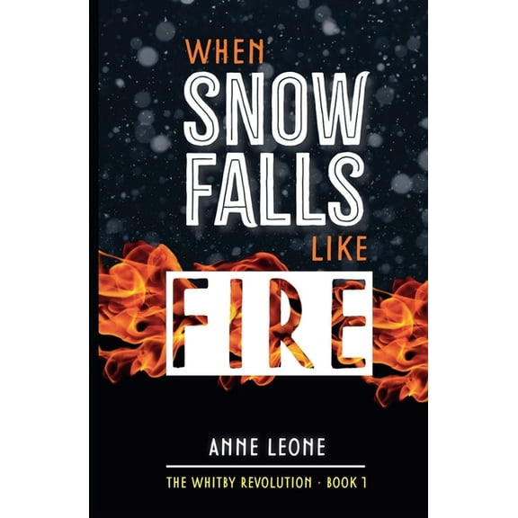 The Whitby Revolution When Snow Falls Like Fire, Book 1, (Paperback)
