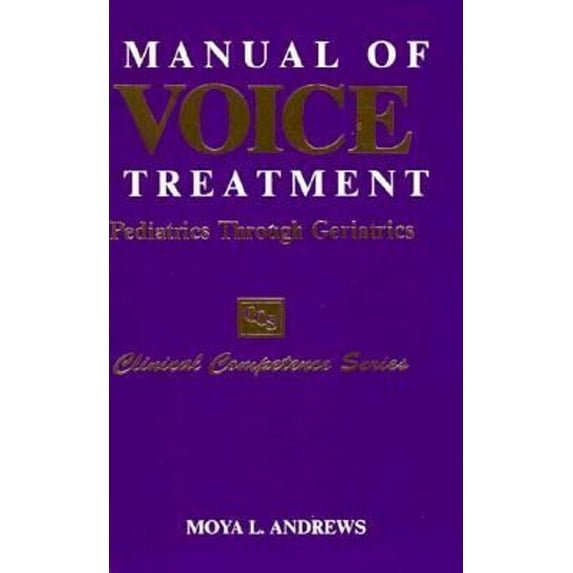 Pre-Owned Manual of Voice Treatment: Pediatrics Through Geriatrics (Clinical Competence) (Paperback) 1565931629 9781565931626