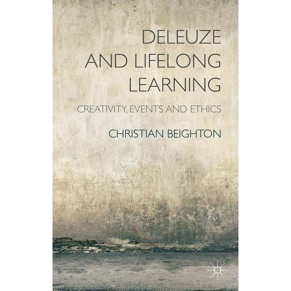 Deleuze and Lifelong Learning: Creativity, Events and Ethics, (Hardcover)