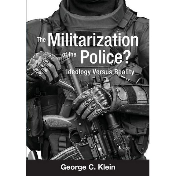 The Militarization of the Police?: Ideology Versus Reality, (Paperback)