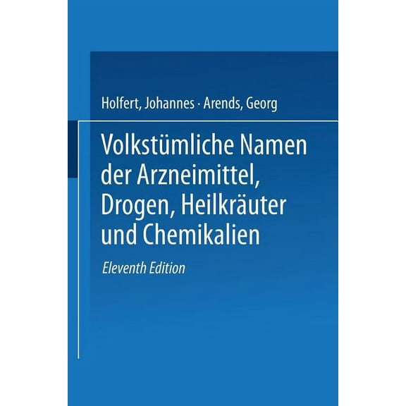 Volkstümliche Namen Der Arzneimittel, Drogen, Heilkräuter Und Chemikalien: Eine Sammlung Der Im Volksmunde Gebräuchliche, (Paperback)