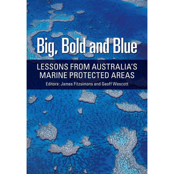 Big, Bold and Blue: Lessons from Australia's Marine Protected Areas, (Paperback)