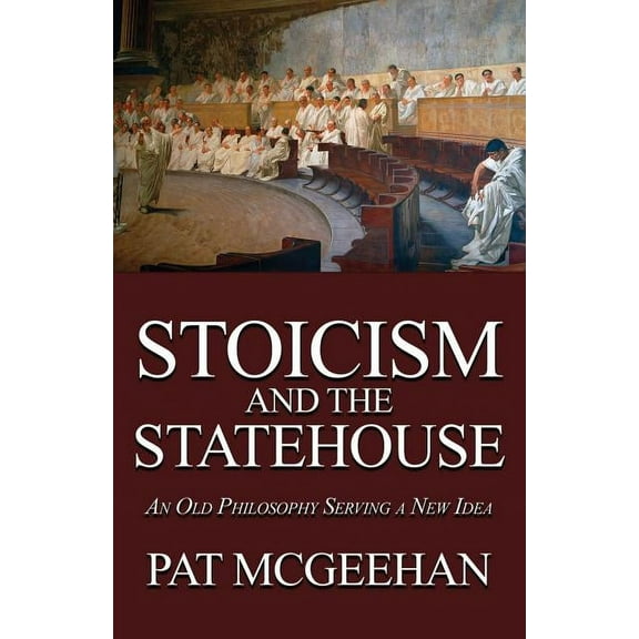 Stoicism and the Statehouse: An Old Philosophy Serving a New Idea (Paperback)