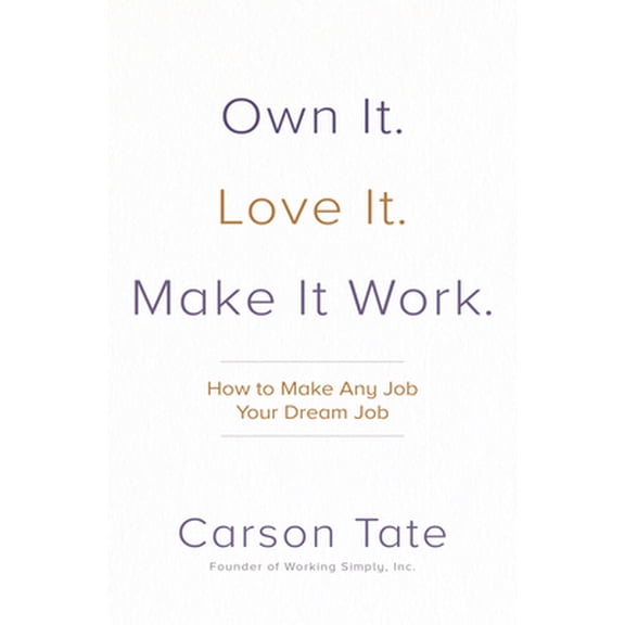 Pre-Owned Own It. Love It. Make It Work.: How to Make Any Job Your Dream Job (Hardcover) 1260469794 9781260469790