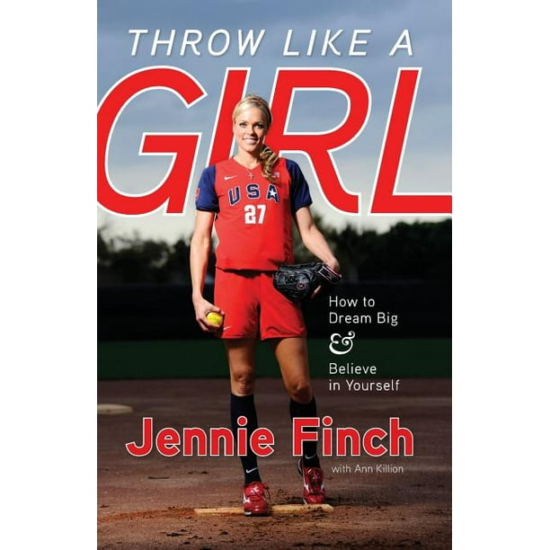 Throw Like a Girl How to Dream Big & Believe in Yourself (Paperback