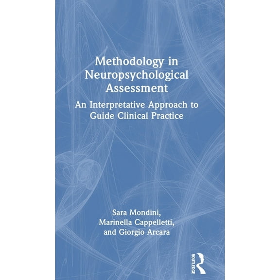 Methodology in Neuropsychological Assessment: An Interpretative Approach to Guide Clinical Practice, (Hardcover)